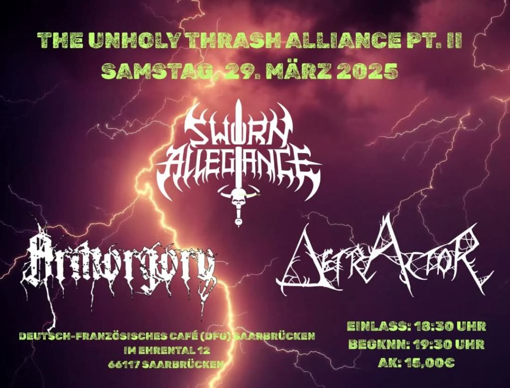 The Unholy Thrash Alliance pt. II mit Sworn Allegiance, Detractor und Armorgory am 29.03.2025 im Deutsch-Französischen Café in&nbsp;Saarbrücken